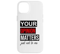 Carcasa para iPhone 14 Plus of Course Your Opinion Matters Just Not to Me I Don't Care