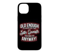 Carcasa para iPhone 14 Plus Old Enough to Know Better Silly Enough to do it Anyway Funny