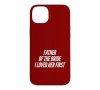 Carcasa para iPhone 14 Plus Padre de la Novia para Hombre, amé su Primer Matrimonio