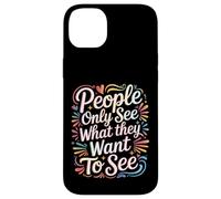 Carcasa para iPhone 14 Plus People Only See What They Want To See -