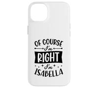 Carcasa para iPhone 14 Plus por Supuesto Que Tengo razón, Soy Isabella Nombre Personalizado