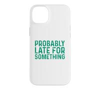 Carcasa para iPhone 14 Plus Probably Late for Something