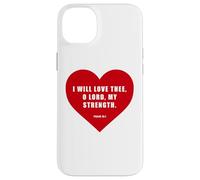 Carcasa para iPhone 14 Plus Psalm 18:1 - I Will Love Thee, O Lord, My Strength Heart
