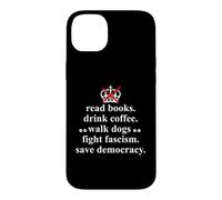 Carcasa para iPhone 14 Plus Read Books Drink Coffee Walk Dogs Fight Fascism Sign Protest