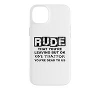 Carcasa para iPhone 14 Plus Rude That You'Re Leaving But Ok Bye Traitor Youre Dead To Us