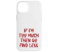 Carcasa para iPhone 14 Plus Si Soy Demasiado Entonces ve a Buscar Menos, Cuidado Personal, Estados Unidos, Amor Propio