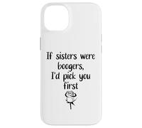 Carcasa para iPhone 14 Plus Sister Flowers If Sisters were Boogers ID Pick You First Sis