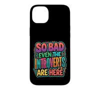 Carcasa para iPhone 14 Plus So Bad Even The Introverts Are Here Chistes tranquilos