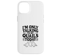 Carcasa para iPhone 14 Plus Solo Estoy Hablando con mis codornices Hoy
