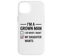Carcasa para iPhone 14 Plus Soy un Hombre Adulto, Hago lo Que mi Hija Quiere Divertido día del Padre