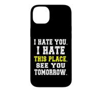 Carcasa para iPhone 14 Plus Te Odio, Odio Este Lugar/Divertido diseño de Trabajador reacio