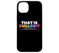 Carcasa para iPhone 14 Plus That Is Bullshit - and You Know it! Funny Adult LGBTQ Joke