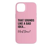 Carcasa para iPhone 14 Plus That Sounds Like a Bad Idea What Time Men This is a Bad Idea