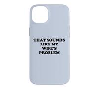 Carcasa para iPhone 14 Plus That Sounds Like My Wife'S Problem Men Spoiled Husband Funny