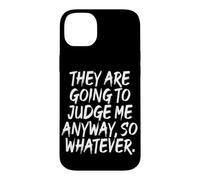 Carcasa para iPhone 14 Plus They Are Going To Judge Me Anyway So Whatever Resiliencia