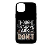 Carcasa para iPhone 14 Plus Thought You'd Never Ask… Don't Regreso sarcástico