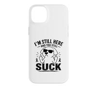 Carcasa para iPhone 14 Plus Todavía Estoy aquí y todavía chupas Divertido sobreviviente de cáncer