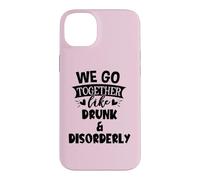 Carcasa para iPhone 14 Plus We Go Together Like Drunk & Disorderly Best Friends Drinking