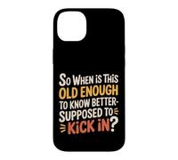 Carcasa para iPhone 14 Plus When Does 'Old Enough to Know Better' Start -
