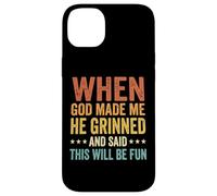 Carcasa para iPhone 14 Plus When God Made Me He Grinned and Said This Will Be Fun