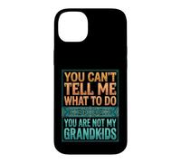 Carcasa para iPhone 14 Plus You Can't Tell Me What To Do You Are Not My Grandkids