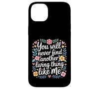 Carcasa para iPhone 14 Plus You Will Never Find Another Living Thing Like Me -