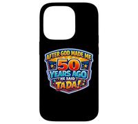 Carcasa para iPhone 14 Pro After God Made Me 50 Years Ago He Said Tada 50th Birthday