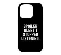 Carcasa para iPhone 14 Pro Alerta de Spoiler dejé de Escuchar Humor sarcástico Ingenioso