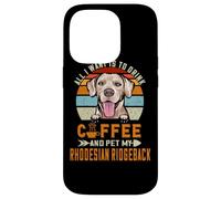 Carcasa para iPhone 14 Pro All I Want Is To Drink Coffee & Pet My Rhodesian Ridgeback