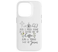 Carcasa para iPhone 14 Pro All Need I is Little Coffee & a Whole Lot of Jesus Faith God