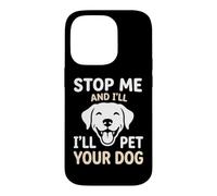Carcasa para iPhone 14 Pro Amante de los Perros Stop Me I'Ll Pet Your Dog Puppy Cuddler