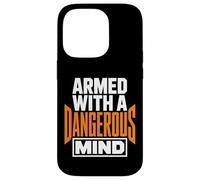 Carcasa para iPhone 14 Pro Armed with A Dangerous Mind Declaración Divertida y audaz