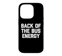 Carcasa para iPhone 14 Pro Back of The Bus Energy - Fresco Divertido Dicho sarcástico Novedad