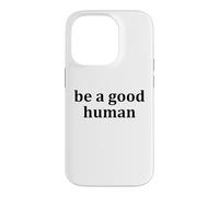 Carcasa para iPhone 14 Pro Be a Good Human,Kindness,Be a Nice Human,Raise Kind Humans