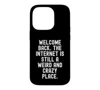 Carcasa para iPhone 14 Pro Bienvenido de Nuevo Internet Sigue Siendo un Lugar extraño y Loco
