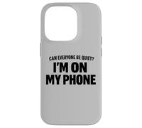 Carcasa para iPhone 14 Pro Can Everyone Be Quiet I'm On My Phone Cita Divertida