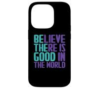 Carcasa para iPhone 14 Pro Citas de Believe There Is Good In The World Sign Good Believe