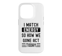 Carcasa para iPhone 14 Pro Coincido con la energía y cómo Nos fuimos Actuar Hoy