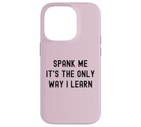 Carcasa para iPhone 14 Pro Divertido BDSM Spank Me Only Way Voy a Aprender Kinky Sumisa