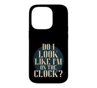 Carcasa para iPhone 14 Pro Do I Look Like I'm on The Clock? Funny Work Attitude Retro