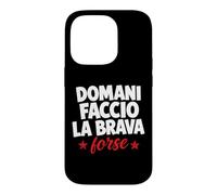 Carcasa para iPhone 14 Pro Domani Faccio La Brava Forse Scritta Ironica Italiana