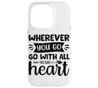 Carcasa para iPhone 14 Pro Dondequiera Que vayas vayas con Todo tu corazón