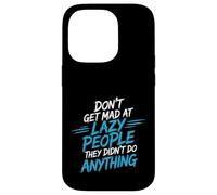 Carcasa para iPhone 14 Pro Don't Get Mad At Lazy People They Didn'T Do Anything -
