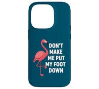 Carcasa para iPhone 14 Pro Dont Make Me Put My Foot Down Funny Flamingo Una Pierna Cita