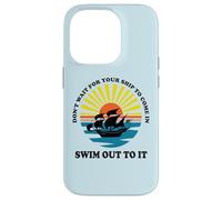 Carcasa para iPhone 14 Pro Don't Wait for Your Ship to Come in, Swim out To It Cita
