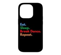 Carcasa para iPhone 14 Pro Eat Sleep Break Dance Repeat para Bailarines de Descanso y Amantes de la Danza