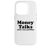 Carcasa para iPhone 14 Pro El Dinero Habla. El mío Dice adiós