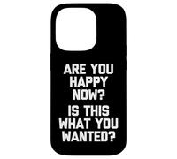 Carcasa para iPhone 14 Pro ¿Eres Feliz Ahora? ¿Es Esto lo Que querías? - Dicho Divertido