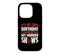 Carcasa para iPhone 14 Pro Es mi cumpleaños número 30 Ahora déjame Ver mis programas de Asesinato