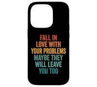 Carcasa para iPhone 14 Pro Fall In Love with Your Problems They Will Leave You Too